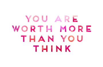 You are worth more than you think!