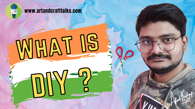 What is DIY? || Difference between DIY and Craft || Art & Craft TALKS