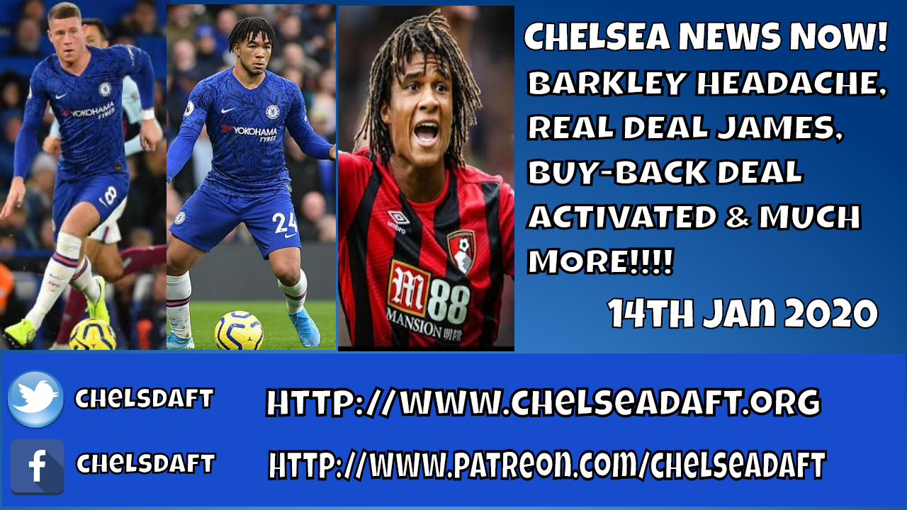 Chelsea News Now Barkley Headache Real Deal James Buy-Back Deal Activated and Much More! CHELSDAFT Fans Blog