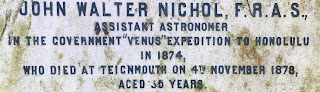 John Walter Nichol FRAS Assistant Astronomer in the Government Venus Expedition to Honolulu in 1874. Who died at Teignmouth on 4th November 1878, aged 35 years