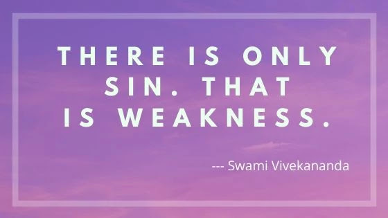 That is weakness. Swami Vivekananda Quotes. Quotes