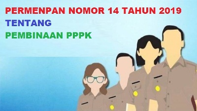 PERMENPAN NOMOR 14 TAHUN 2019 TENTANG PEMBINAAN PPPK (P3K) YANG