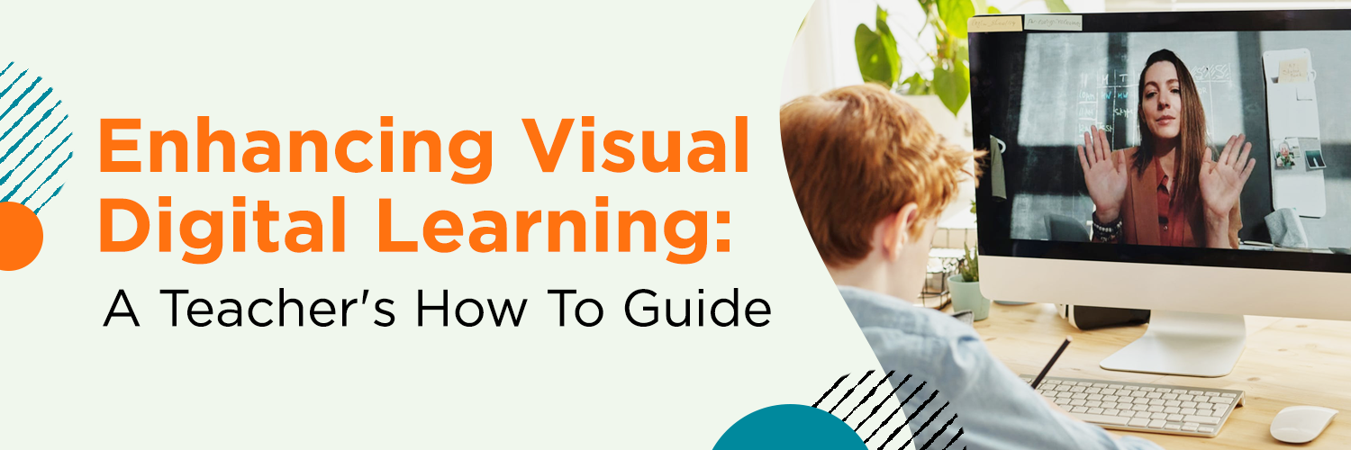 Enhancing Visual Digital Learning: A Teacher’s How To Guide