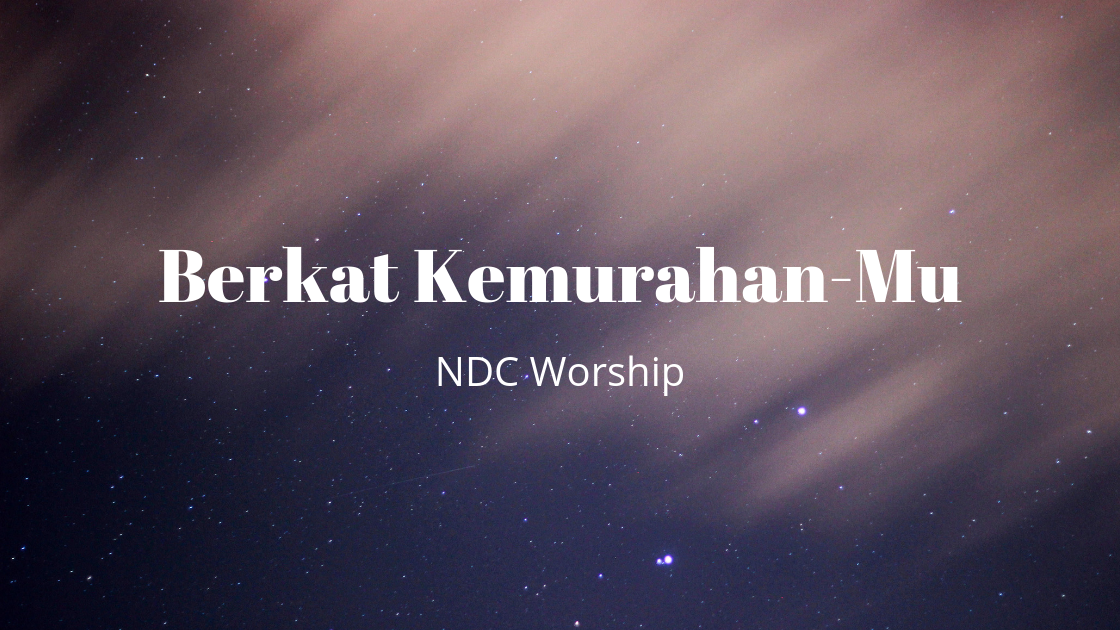 Lirik dan Kunci Lagu Berkat KemurahanMu ( NDC Worship ) [D]