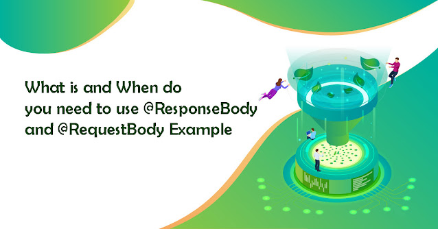 What is @ResponseBody and @RequestBody in Spring MVC? When to use them with Examples