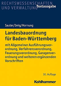 Landesbauordnung für Baden-Württemberg: mit Allgemeiner Ausführungsverordnung, Verfahrensverordnung, Feuerungsverordnung, Garagenverordnung und weiteren ergänzenden Vorschriften