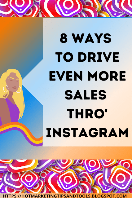 8 WAYS TO DRIVE EVEN MORE SALES THROUGH INSTAGRAM