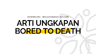 √ Apa Bahasa Inggrisnya "Lagi Bosen Banget"? - INGGRISNYA