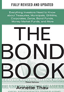 The Bond Book, Third Edition: Everything Investors Need to Know About Treasuries, Municipals, GNMAs, Corporates, Zeros, Bond Funds, Money Market Funds, and More