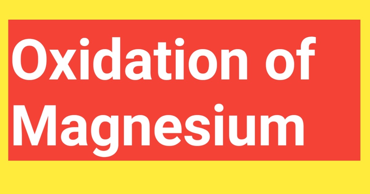 Oxidation of Magnesium (Mg) What Is the Oxidation State of Magnesium?