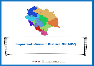 Important Kinnaur District GK MCQ Important Kinnaur District GK MCQ