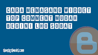 Cara Memasang Widget Top Comment Cara Memasang Widget Top Comment