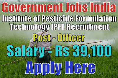 Institute of Pesticide Formulation Technology IPFT Recruitment 2017