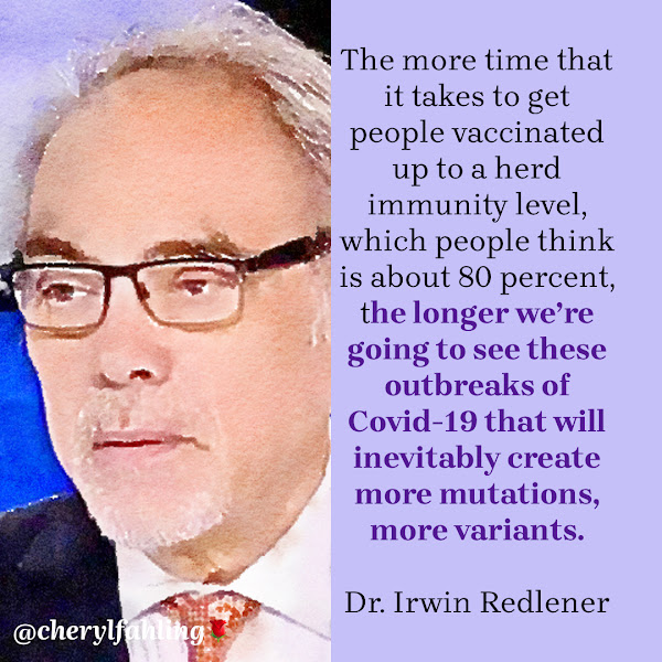 The more time that it takes to get people vaccinated up to a herd immunity level, which people think is about 80 percent, the longer we’re going to see these outbreaks of Covid-19 that will inevitably create more mutations, more variants. — Dr. Irwin Redlener, the director of the Pandemic Resource and Response Initiative at the Columbia University Earth Institute