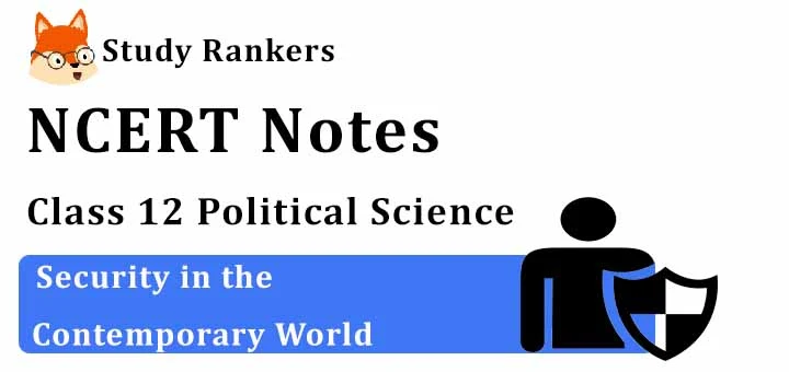 Chapter 7 Security in the Contemporary World Class 12 Political Science Notes
