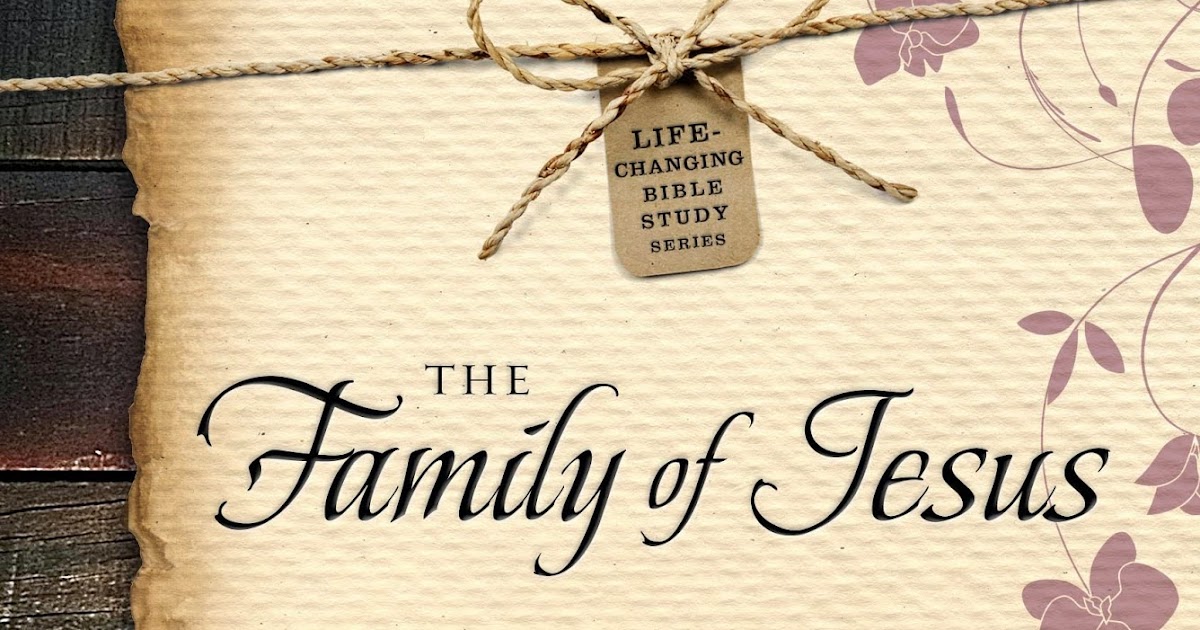  The Family of Jesus: Life-Changing Bible Study Series