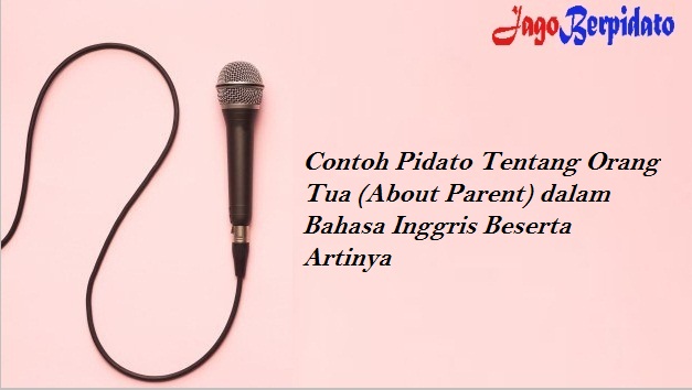 Contoh Pidato Tentang Orang Tua (About Parent) dalam