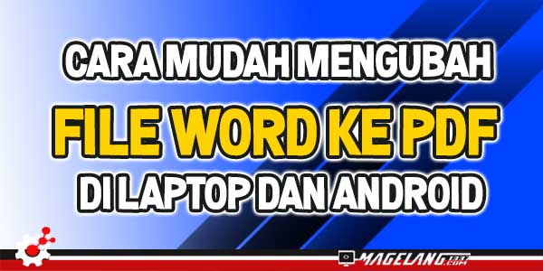 Cara Mudah Mengubah File Word ke PDF di Laptop dan Android Cara Mudah Mengubah File Word ke PDF di Laptop dan Android