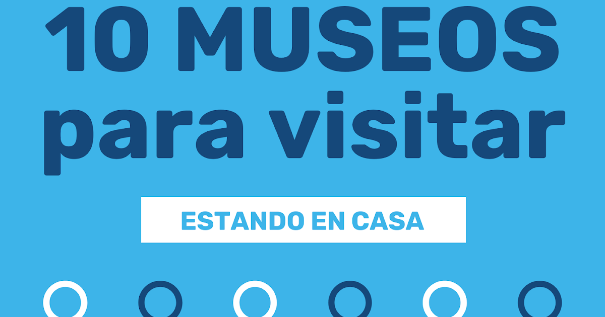 10 museos para visitar estando en casa: tour virtual y colecciones online