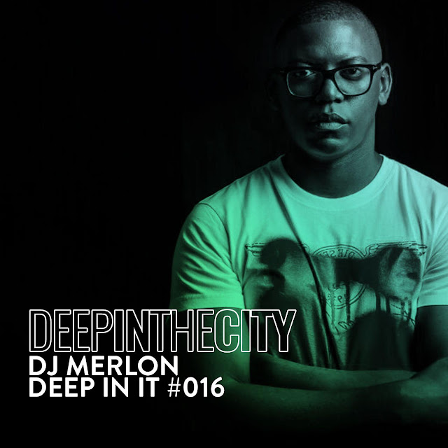 DJ Merlon Deep In It 016 (Deep In The City) [Deejay Mix] DiproNews
