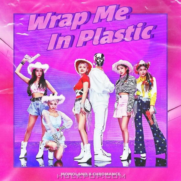 MOMOLAND, CHROMANCE – Wrap Me In Plastic – Single