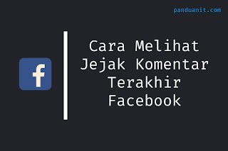 Cara Melihat Jejak Komentar Terakhir di Facebook