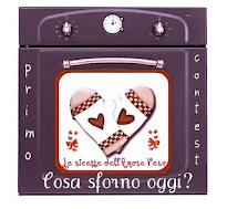 Contest "COSA SFORNO OGGI?" del blog Le ricette dell'Amore Vero!