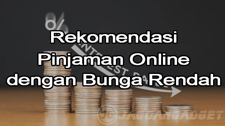 Rekomendasi Pinjol Bunga Rendah 2021 Langsung Cair Jagoan Gadget