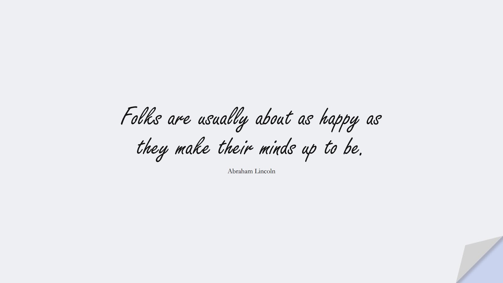 Folks are usually about as happy as they make their minds up to be. (Abraham Lincoln);  #HappinessQuotes