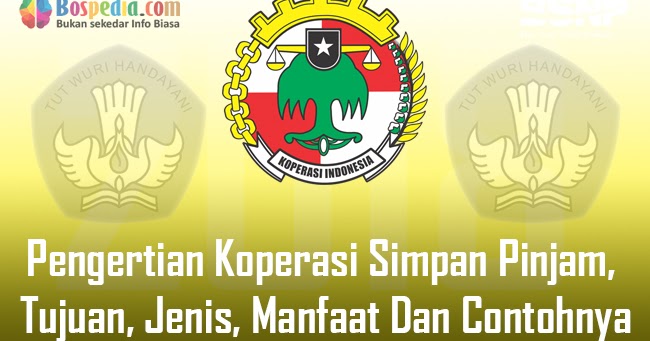 Pengertian Koperasi Simpan Pinjam Tujuan Jenis Manfaat Dan Contohnya Bospedia