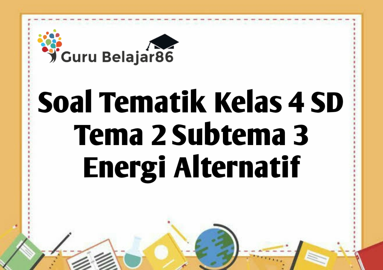 Contoh soal tematik kelas 4 tema 2 sub tema 3 Contoh soal tematik kelas 4 tema 2 sub tema 3
