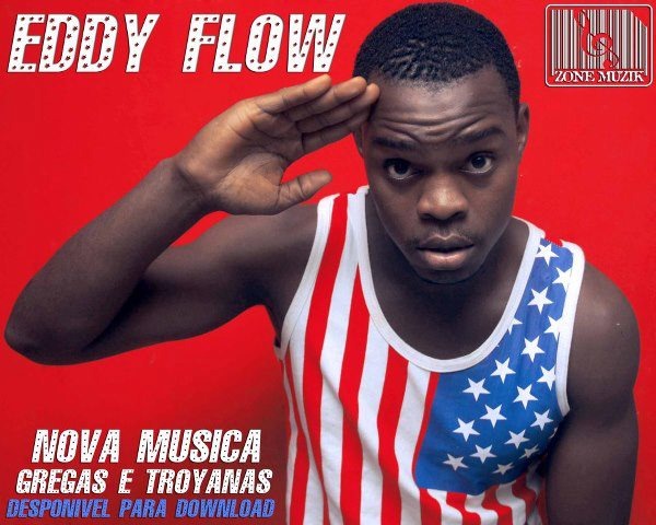 Zone Muzik apresenta Eddy Flow “Gregas e Troyanas” (Nova Música)