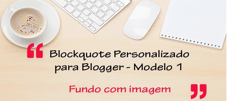 Blockquote Personalizado para Blogger - Modelo 1 Blockquote Personalizado para Blogger