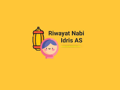 Kisah Nabi Idris AS lengkap dan jelas - Riwayat Nabi Idris Kisah Nabi Idris AS lengkap dan jelas - Riwayat Nabi Idris