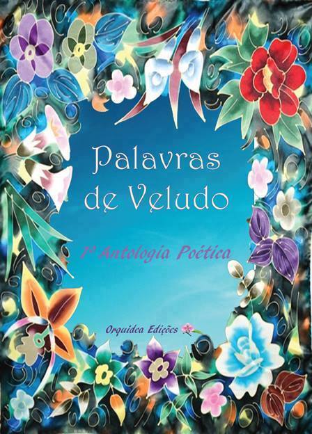 Participei na antologia «PALAVRAS DE VELUDO» com os poemas «PURO DESEJO» e «SINFONIA DO ENCANTO»