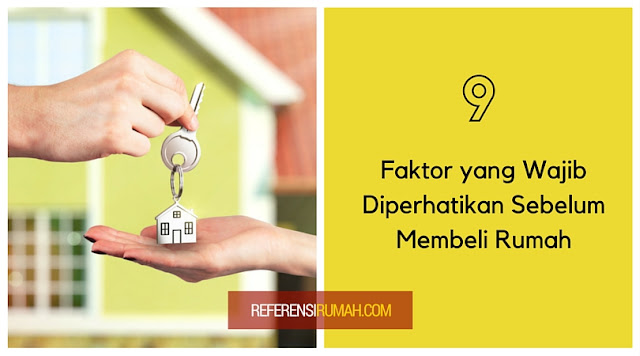 Berniat Membeli Rumah? Wajib Memperhatikan 9 Faktor Berikut Ini! Berniat Membeli Rumah? Wajib Memperhatikan 9 Faktor Berikut Ini!
