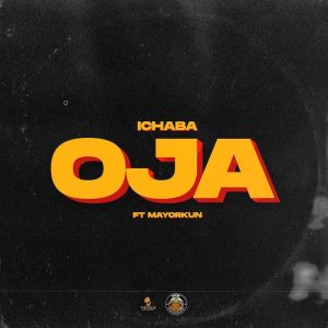 Ichaba – Oja Ft. Mayorkun Ichaba – Oja Ft. Mayorkun
