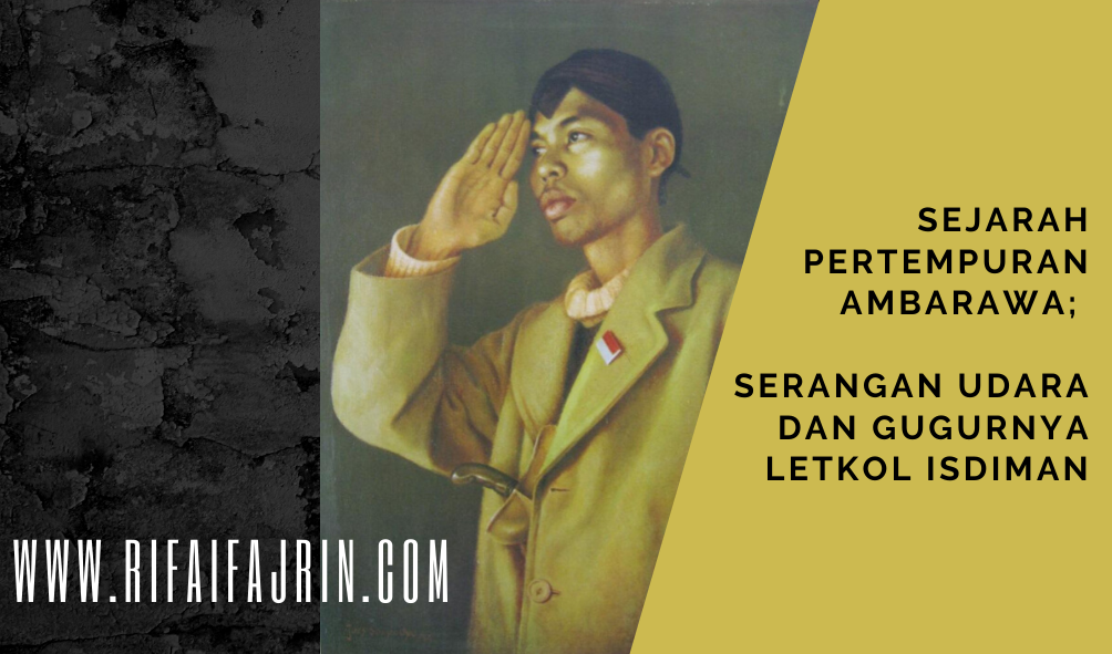 Sejarah Pertempuran Ambarawa Serangan Udara Dan Gugurnya Letkol Isdiman Rifaifajrin Com