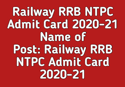 Railway RRB NTPC Admit Card 2020-21 Name of Post: Railway RRB NTPC Admit Card 2020-21 Railway RRB NTPC Admit Card 2020-21 Name of Post: Railway RRB NTPC Admit Card 2020-21