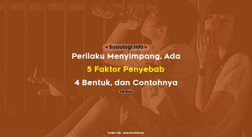 Perilaku Menyimpang Ada 5 Faktor Penyebab, 4 Bentuk, dan Contohnya