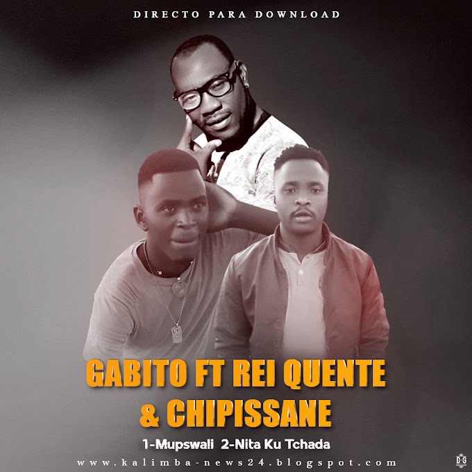 GABITO FT REI QUENTE & CHIPISSANE-NITA KU TCHADA(ESCLUSIVO 2020)[DOWNLOAD MP3]