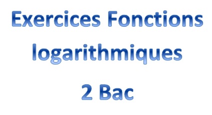 Exercices Fonctions logarithmiques 2 Bac