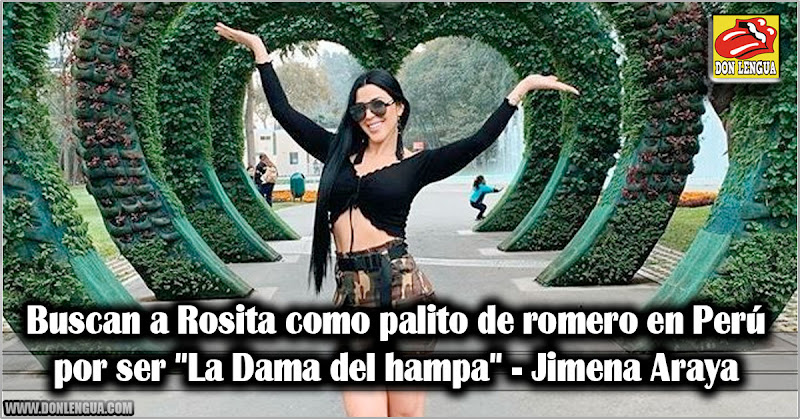 Buscan a Rosita como palito de romero en Perú por ser "La Dama del hampa" - Jimena Araya