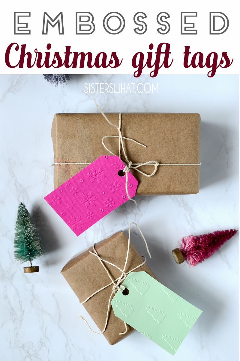 How to Emboss Christmas Gift Tags Sisters, What!