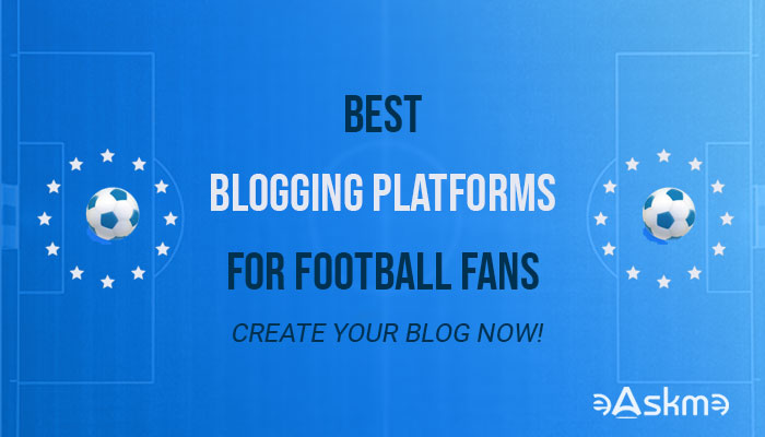 Best Blogging Platform for Football Fans: Create Your Blog Now!: eAskme