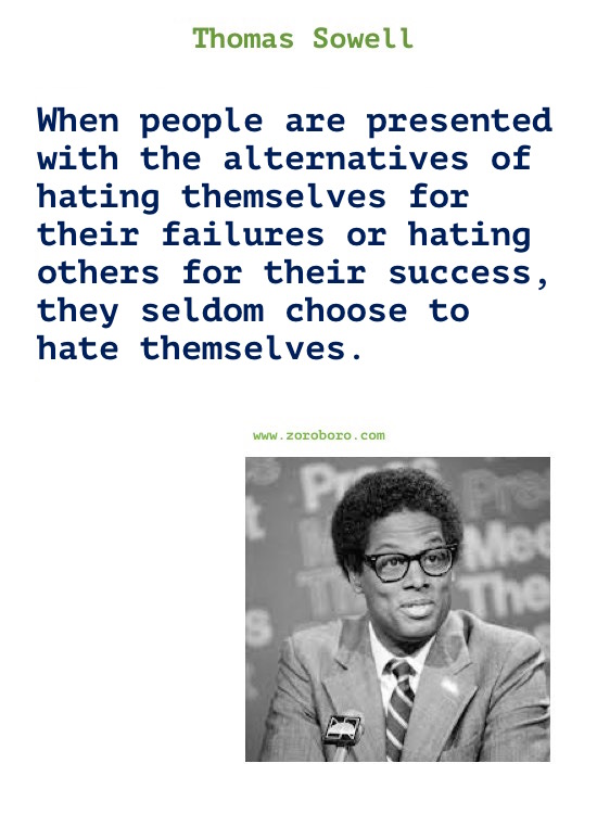 Thomas Sowell Quotes. Thomas Sowell on Economics, Democracy, Income, Life, Government & Freedom. Thomas Sowell Books Quotes