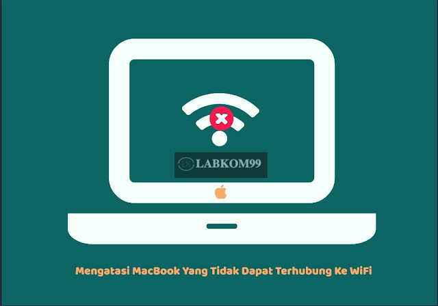 Mengatasi MacBook Yang Tidak Dapat Terhubung Ke WiFi