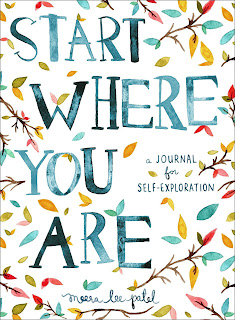 Start Where You Are: A Journal for Self-Exploration by Meera Lee Patel