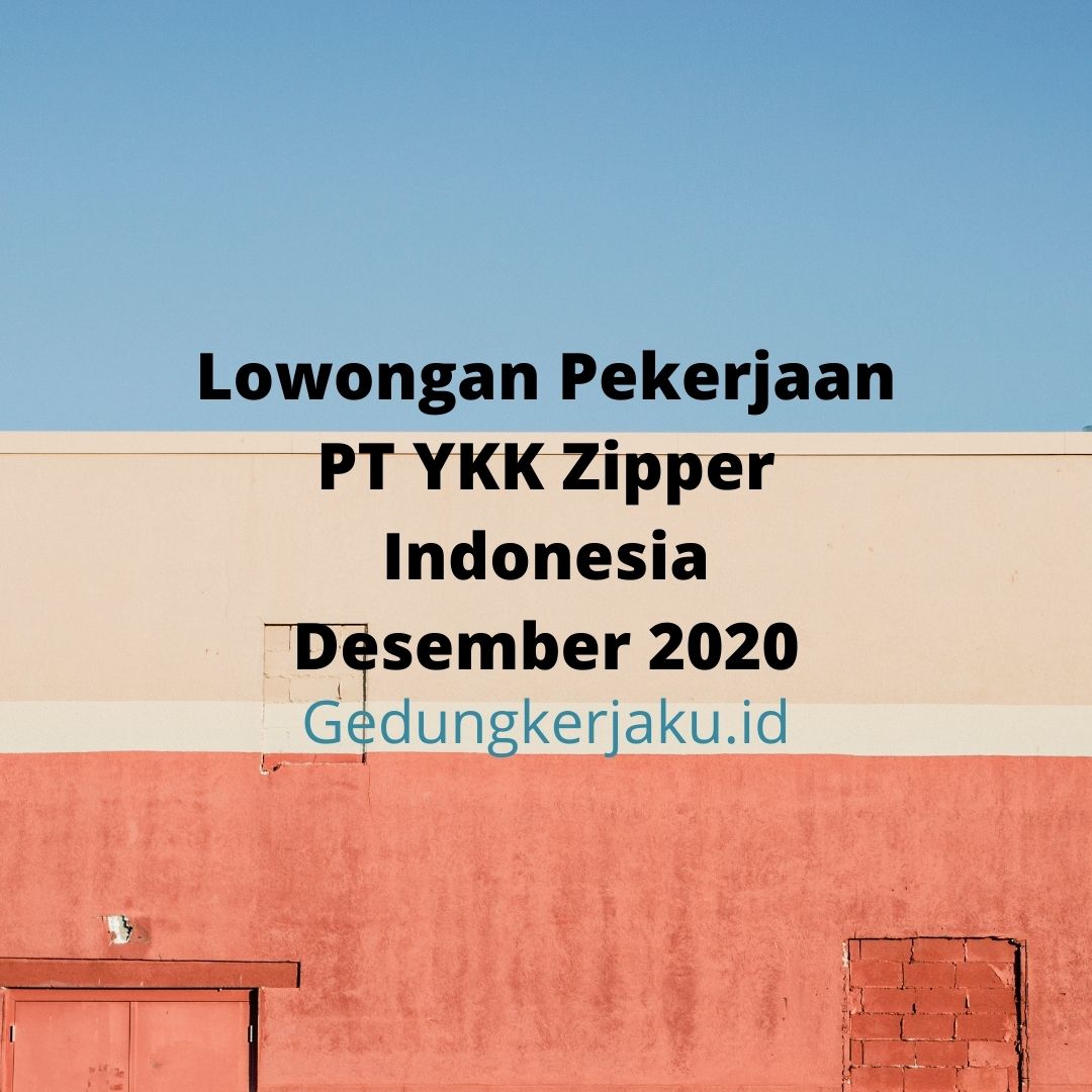 Lowongan Pekerjaan PT YKK Zipper Indonesia Desember 2020