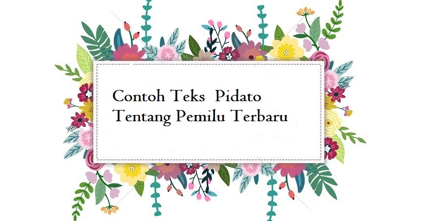 Contoh Teks Pidato Tentang Pemilu Terbaru Kumpulan Pidato Jago Berpidato Apa Yang Kamu Cari Ada Disini